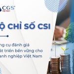 Bộ chỉ số CSI: Công cụ đánh giá phát triển bền vững cho doanh nghiệp Việt Nam