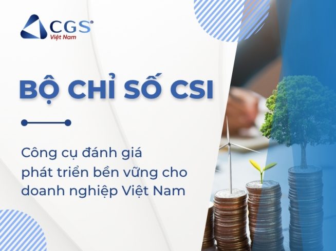 Bộ chỉ số CSI: Công cụ đánh giá phát triển bền vững cho doanh nghiệp Việt Nam