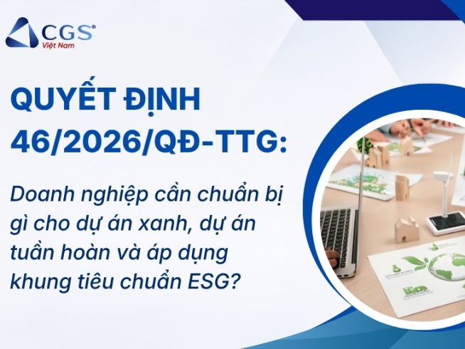 Quyết định 46/2026/QĐ-TTg: Doanh nghiệp cần chuẩn bị gì cho dự án xanh, dự án tuần hoàn và áp dụng khung tiêu chuẩn ESG?